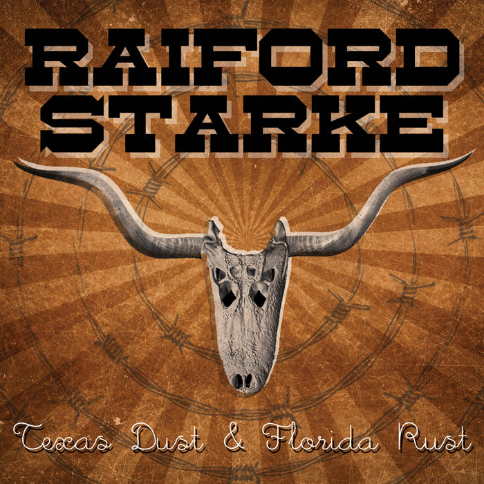 Raiford Starke - Texas Dust & Florida Rust